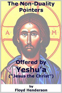 The Non-Duality Pointers Offered by Yeshu'a ("Jesus the Christ")