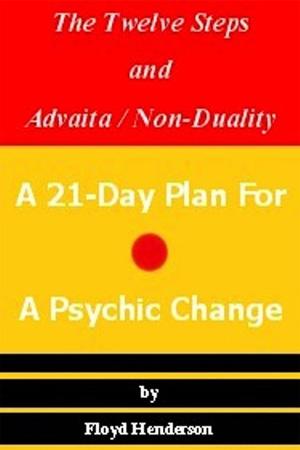 The Twelve Steps and Advaita / Non-Duality: A 21-Day Plan For A Psychic Change