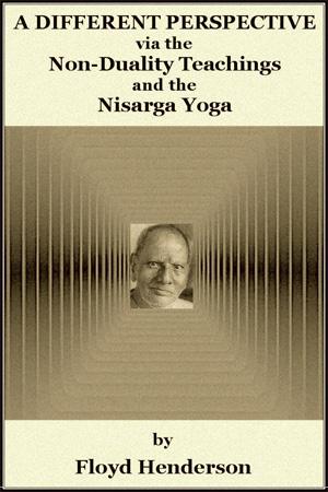 A Different Perspective via the Non-Duality Teachings and the Nisarga Yoga