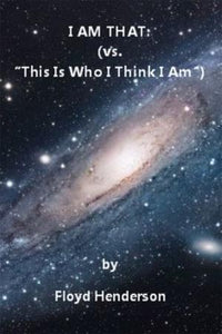 I AM THAT (vs. "This Is Who I Think I Am")