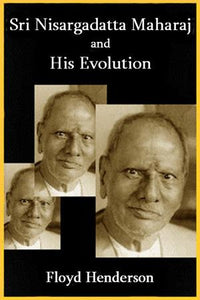 Sri Nisargadatta Maharaj and His Evolution