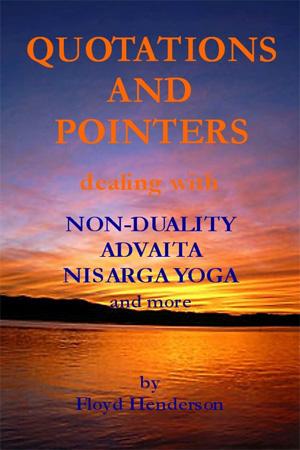 Quotations and Pointers dealing with NON-DUALITY, ADVAITA, NISARGA YOGA and more